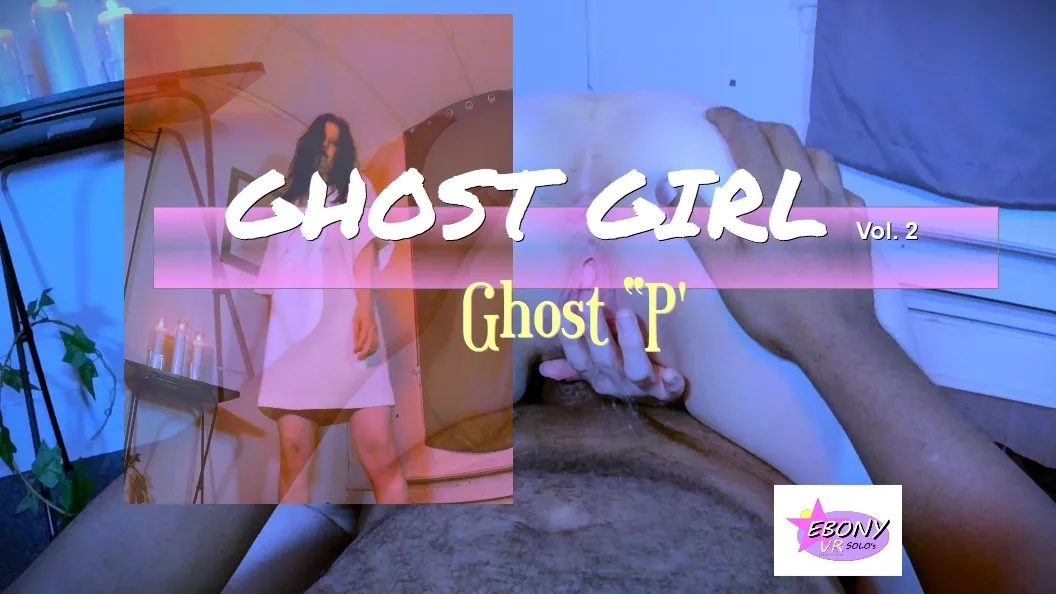 Ghost Girl Vol. 2- Ghost “P”