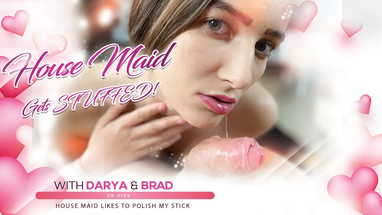 Darya & Brad – House maid gets stuffed