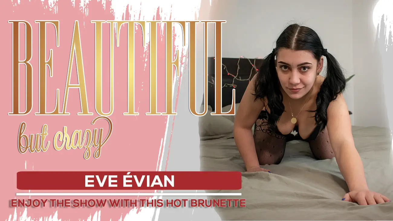 Eve Evian – Beautiful but crazy