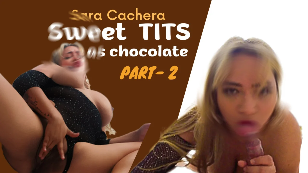 Sweet As Chocolate TITS – Part 2