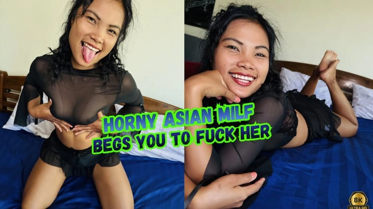 Horny Asian Milf Begs You To Fuck Her