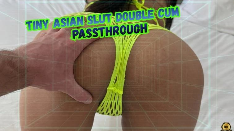 Tiny Asian Slut Double Cum Passthrough