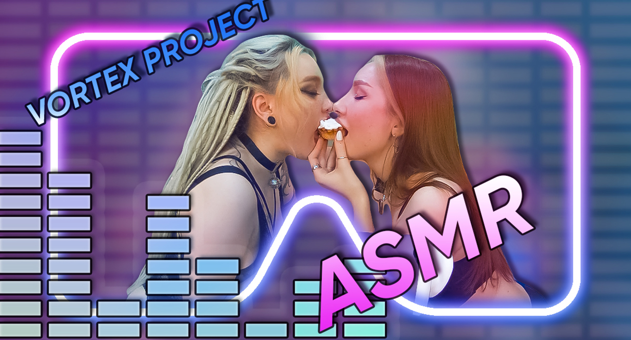 Vortex Project: ASMR. It's Time To Listen And Eat